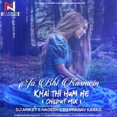Jo Bhi Kasmein Khai Thi Humne ( Chillout Mix ) Dj Aniket & Nagesh X Dj Pranav Karad